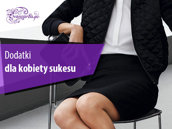 Power dressing – dodatki dla kobiety sukcesu