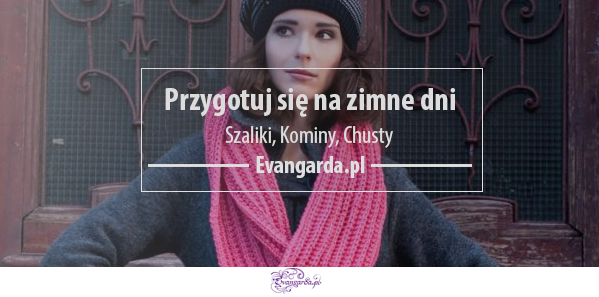 Szaliki, Kominy, Chusty...Czyli coś na zimne dni